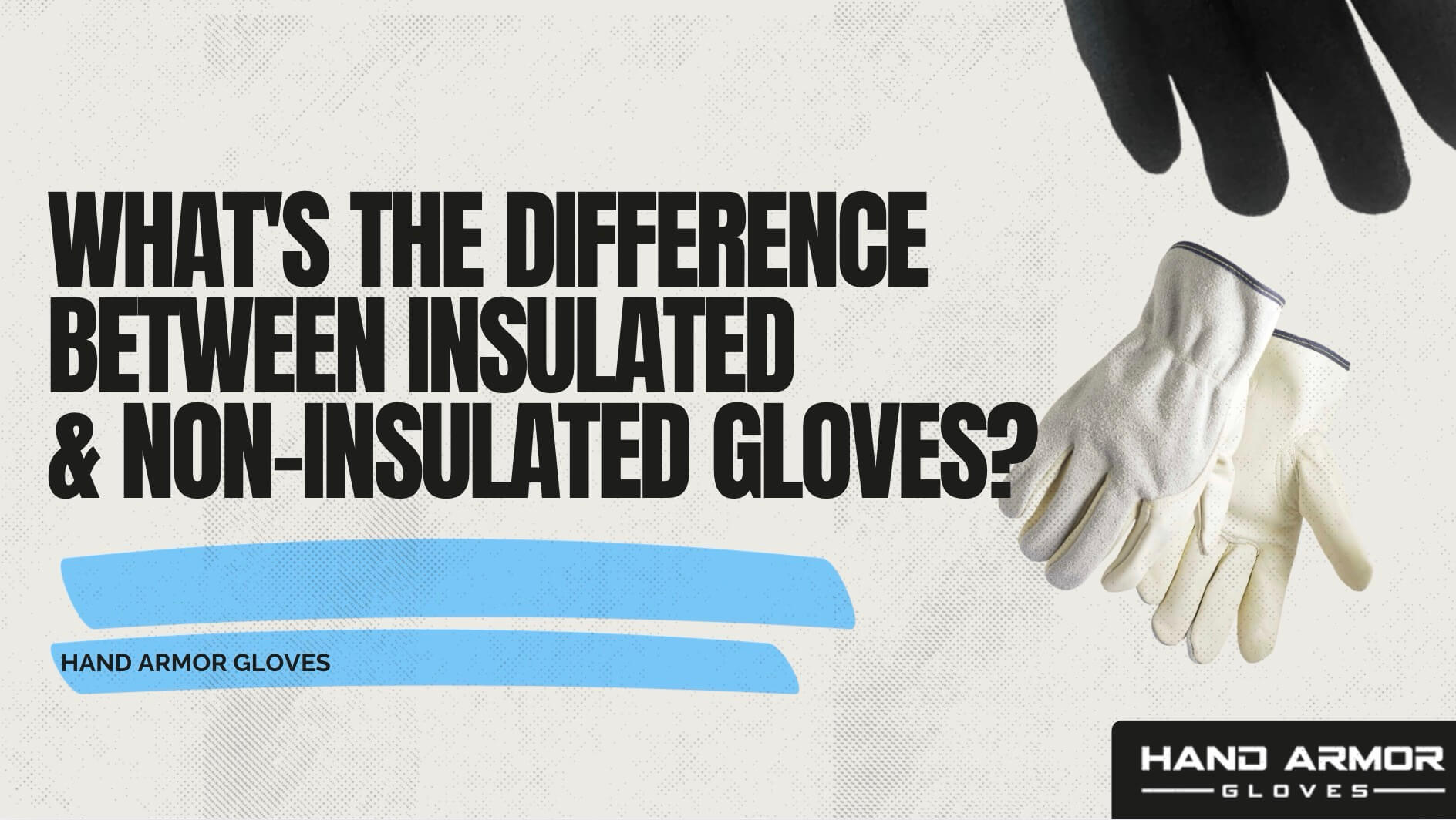 What's the Difference Between Insulated and Non-Insulated Gloves?